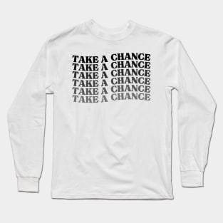 Take A Chance. Retro Vintage Motivational and Inspirational Saying Long Sleeve T-Shirt